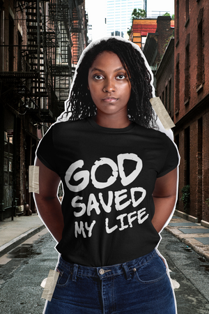 GOD saved my life tee