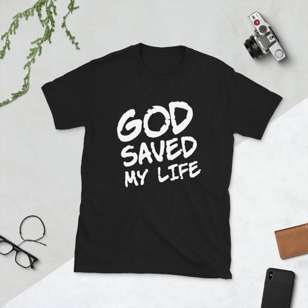 GOD saved my life tee