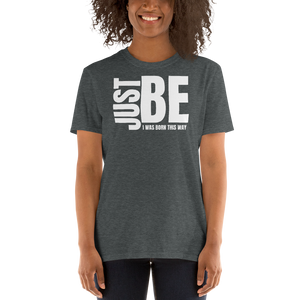 Just Be - I Was Born This Way Unisex